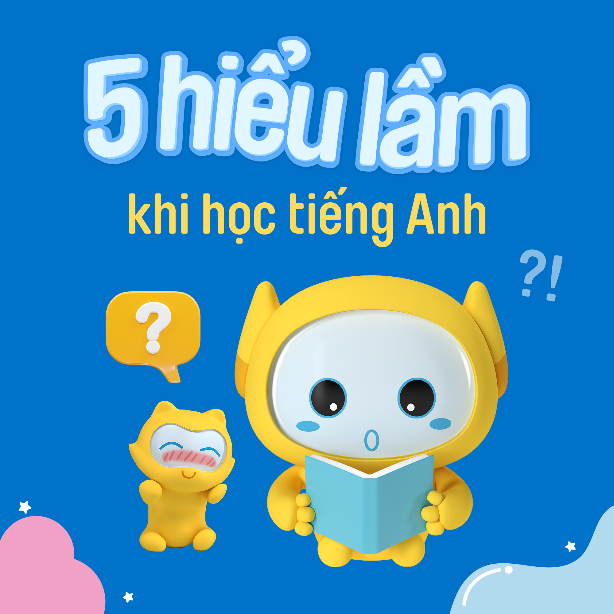 5 HIỂU LẦM KHIẾN CON HỌC TIẾNG ANH KHÔNG TIẾN BỘ
